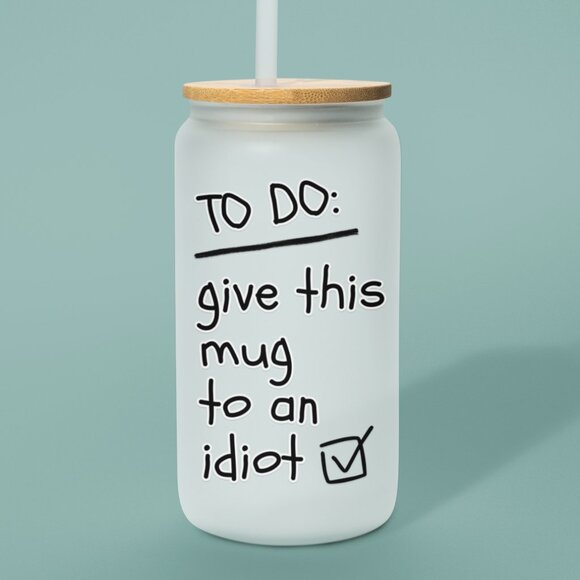To Do: Give This Mug to an Idiot, 16oz Frosted Glass Can, Sarcastic Iced Coffee - Picture 6 of 6